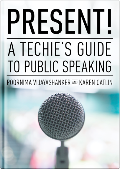 Present! A Techie’s Guide to Public Speaking, by Karen Catlin and Poornima Vijayashanker